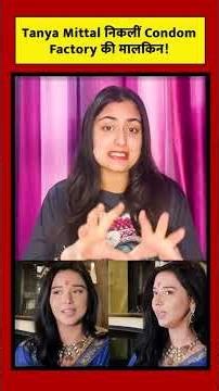 Tanya Mittal turns out to be the owner of a condom factory!