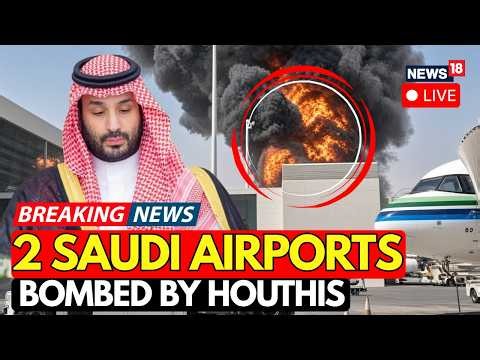 Saudi Arabia Vs Houthis LIVE: Houthis Hit Riyadh & Dammam Airports AGAIN! | Saudi At High Alert