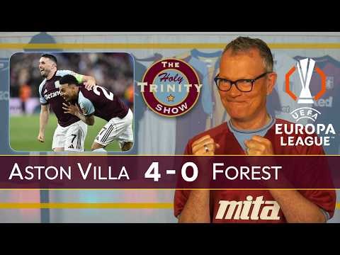 Aston Villa 4 Nottingham Forest 0 | UEFA Europa League SF 2nd Leg | The Holy Trinity Show