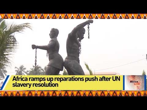 Africa ramps up reparations push after UN slavery resolution