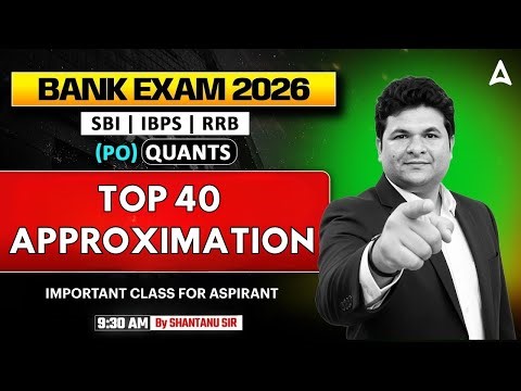 Bank Exams 2026 Quants | Top 40 Approximation | SBI, IBPS, RRB PO Exams | By Shantanu Sir