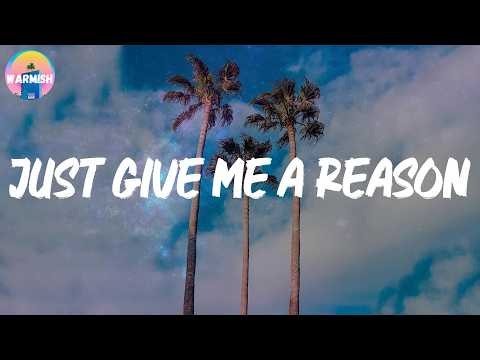 Just Give Me a Reason | Mix | P!nk, Meghan Trainor, Charlie Puth, Ed Sheeran