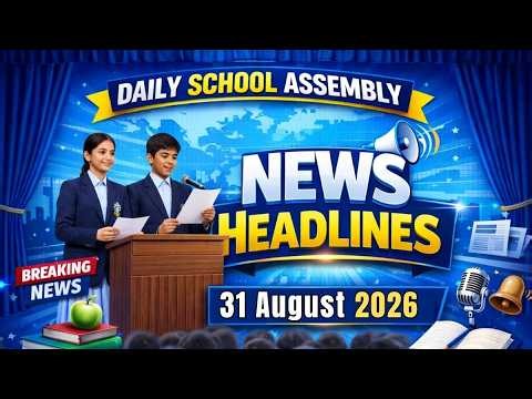 School Assembly Today's News Headlines for 31 August 2026 in English