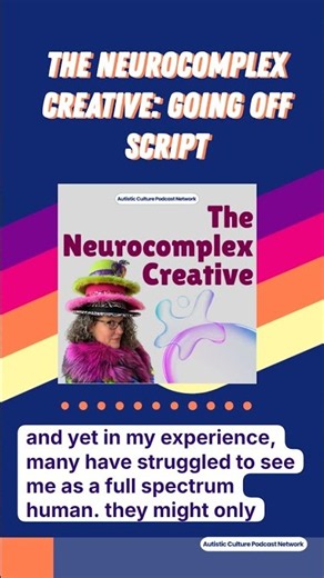The Neurocomplex Creative: Going Off Script | Autistic Culture Podcast Network