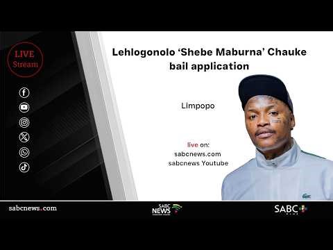 Lehlogonolo 'Shebe Maburna' Chauke bail application