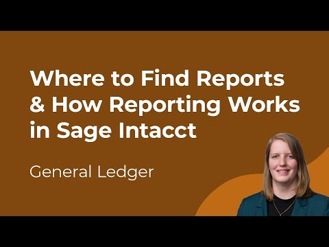 Sage Intacct General Ledger: Where to Find Reports & How Reporting Works