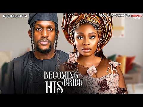 BECOMING HIS BRIDE - MICHAEL DAPPA, BOLAGI OGUNMOLA - Nigerian Movie