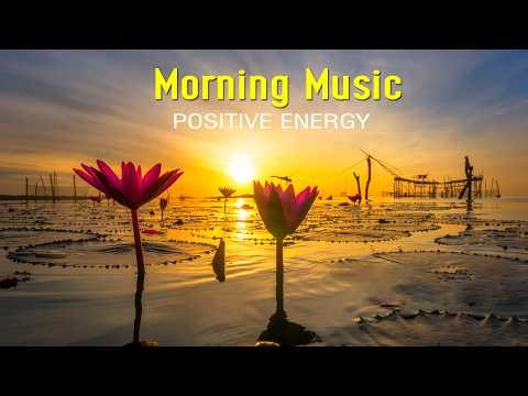 HAPPY MORNING MUSIC - Wake Up Smiling, Relaxed & Inspired - Best Positive Energy Meditation Music