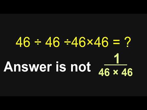 A One Minute Math Refresher Course 46÷46÷46×46 = ?