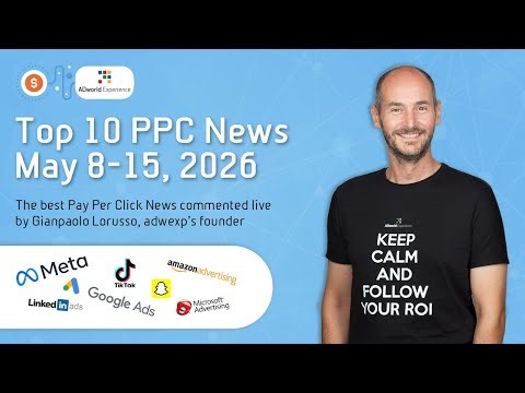 Top 10 PPC News-Parade (May 8-15, 2026) 📱
