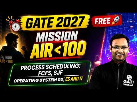 Process Scheduling: FCFS, SJF | Operating System 03 | CS & IT | GATE 2027 | Mission Under AIR 100