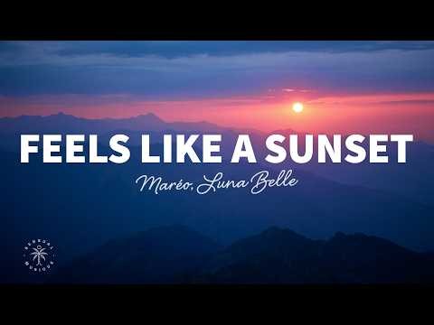 Maréo, Luna Belle   Feels Like A Sunset (Lyrics)