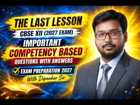 he Last Lesson | CBSE Class 12 | Important Competency Questions | 2027 Boards | Dipankar Sir