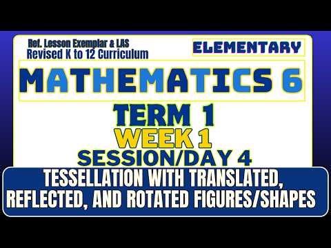 Math 6 Term 1 Week 1 Day 4 | Advanced Tessellations with Transformations | Revised K to 12