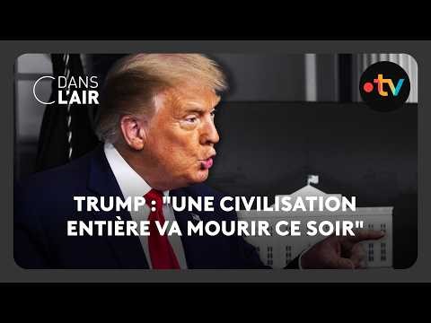 Trump : "une civilisation entière va mourir ce soir"