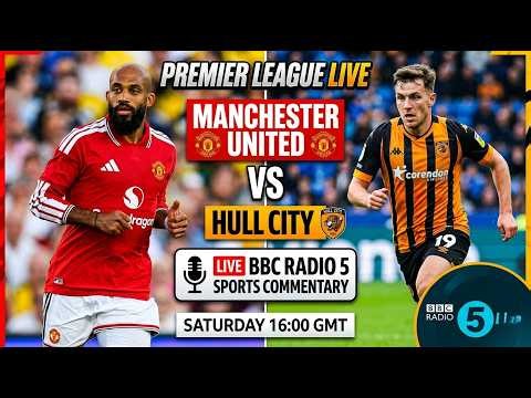 Hull City vs Manchester United Live BBC Commentary Premier League Football EPL Match Today Sportytv
