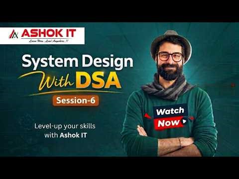 System Design with DSA - Session -06| Ashok IT.