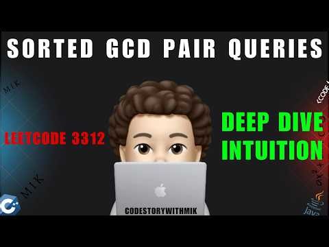 Sorted GCD Pair Queries | Deep Dive | Intuition | Dry Run | Leetcode 3312 | codestorywithMIK