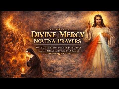 DAY 08 DIVINE MERCY NOVENA PRAYERS FOR THE SOULS WHO ARE DETAINED IN PURGATORY