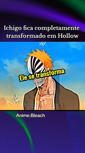 Ichigo se Transforma em Hollow: Momentos Épicos de Bleach