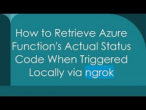 How to Retrieve Azure Function's Actual Status Code When Triggered Locally via ngrok