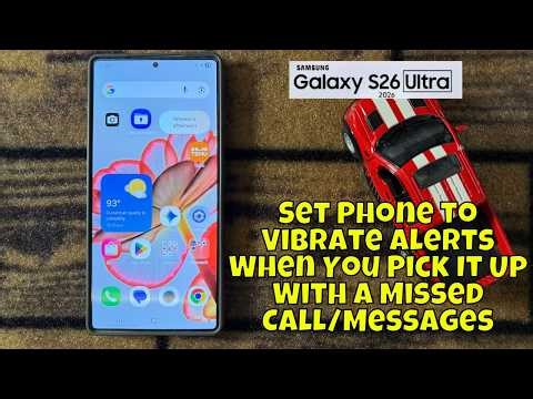 Samsung Galaxy S26 Ultra Set Phone to Vibrate Alerts When You Pick It Up With a Missed Call/Messages