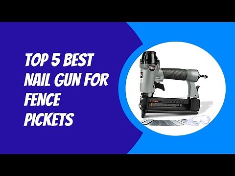TOP 5 BEST NAIL GUN FOR FENCE PICKETS 2023