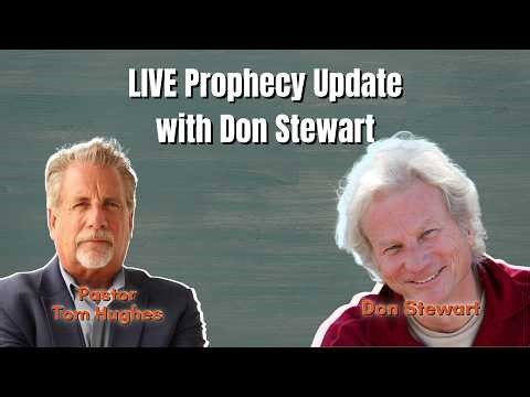 LIVE Prophecy Update with Pastor Tom Hughes and Don Stewart