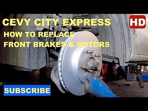 How to replace front brake pads and rotors on 2016 Chevy City Express LS