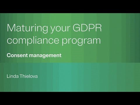 Maturing your GDPR compliance program: Consent management