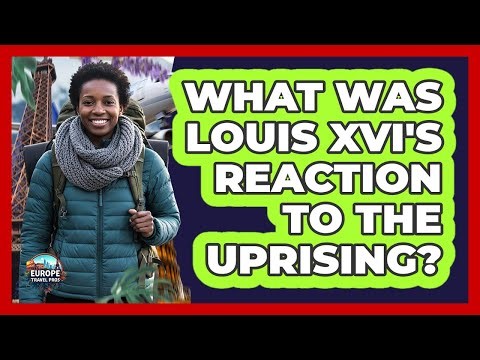 What Was Louis XVI's Reaction To The Uprising?