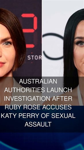 Australian authorities launch investigation after Ruby Rose accuses Katy Perry of sexual assault