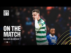 🗣 On the Match with Callum McGregor: Captain leads Celtic into Cup Final with derby win (02/11/25)