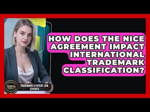 How Does The Nice Agreement Impact International Trademark Classification?