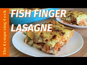 Amazing Fish Finger Lasagne | Fish Finger Lasagne Recipe