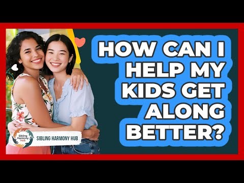 How Can I Help My Kids Get Along Better?