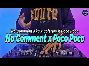 DJ NO COMMENT X SOLERAM X POCO POCO REMIX FULL BASS VIRAL TIKTOK TERBARU 2022