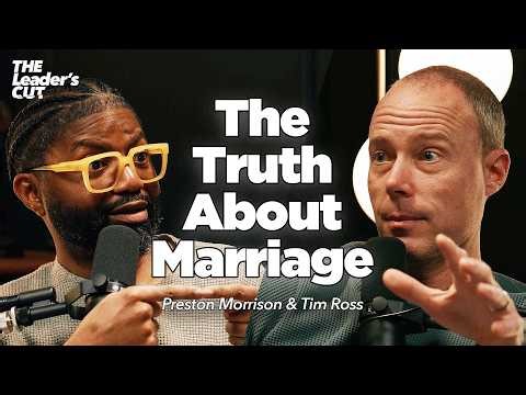 The ONE THING Marriage Requires (with Tim Ross) | The Leader's Cut w/ Preston Morrison