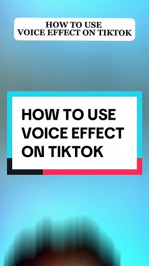 How to Use Voice Effects on TikTok - A Step-by-Step Guide