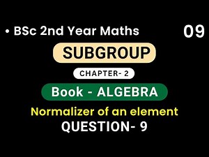 Subgroup | Normalizer of an element & QUESTION- 9