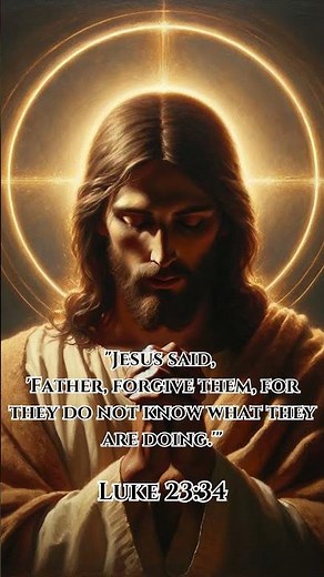 Father, forgive them, for they do not know what they are doing | Luke 23:34