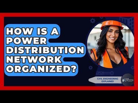How Is A Power Distribution Network Organized? - Civil Engineering Explained
