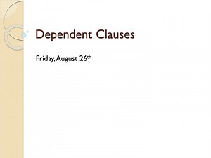Dependent Clauses - SlideServe