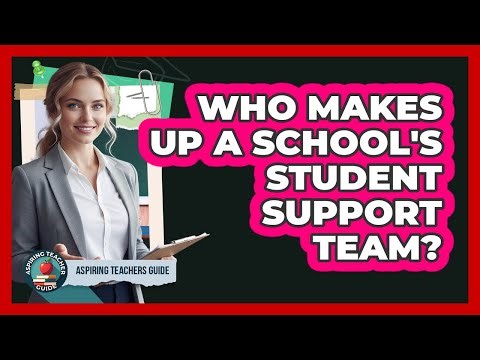 Who Makes Up A School's Student Support Team?