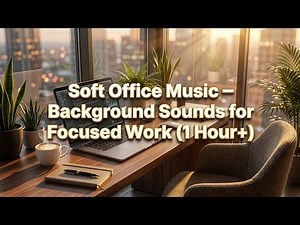 Soft Office Music – Background Sounds for Focused Work (1 Hour+)