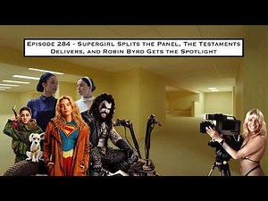 Episode 284 - Supergirl Splits the Panel, The Testaments Delivers, and Robin Byrd Gets the Spotlight