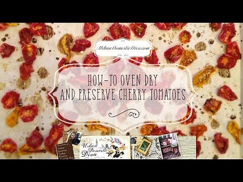 How-To Oven Dry and Preserve Cherry Tomatoes