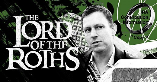 Lord of the Roths: How Tech Mogul Peter Thiel Turned a Retirement Account for the Middle Class Into a $5 Billion Tax-Free Piggy Bank