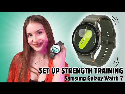 How to Set Up Strength Training on Samsung Galaxy Watch 7: Complete Guide