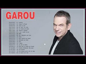 Garou Greatest Hits Full Album – Garou Les Plus Grands Succès